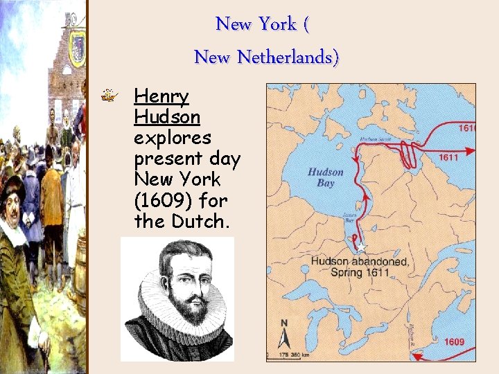 New York ( New Netherlands) Henry Hudson explores present day New York (1609) for