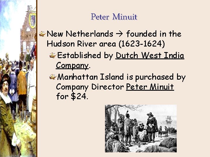 Peter Minuit New Netherlands founded in the Hudson River area (1623 -1624) Established by