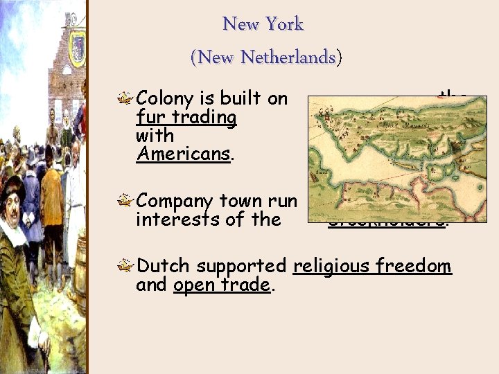 New York (New Netherlands) Netherlands Colony is built on fur trading with Americans. Company New York (New Netherlands) Netherlands Colony is built on fur trading with Americans. Company