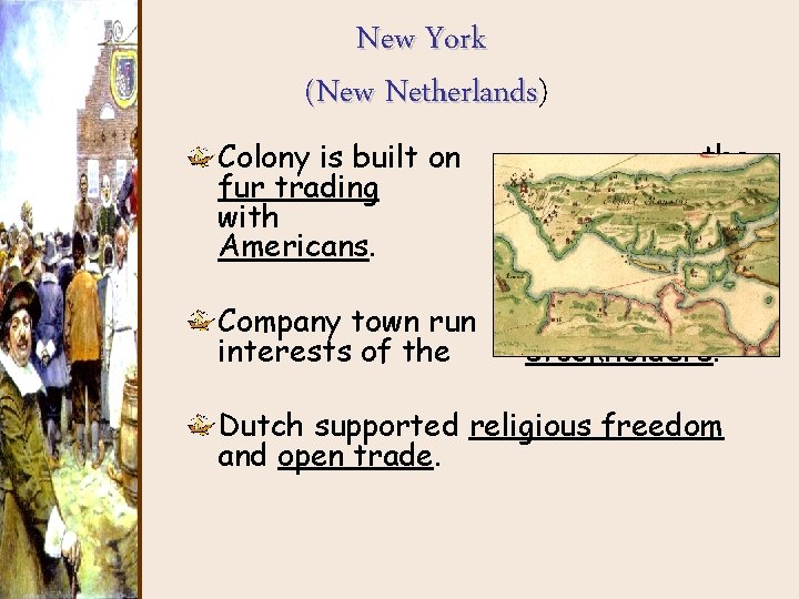 New York (New Netherlands) Netherlands Colony is built on fur trading with Americans. Company