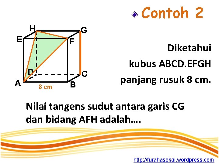 Contoh 2 H G E F D A C 8 cm B Diketahui kubus Contoh 2 H G E F D A C 8 cm B Diketahui kubus
