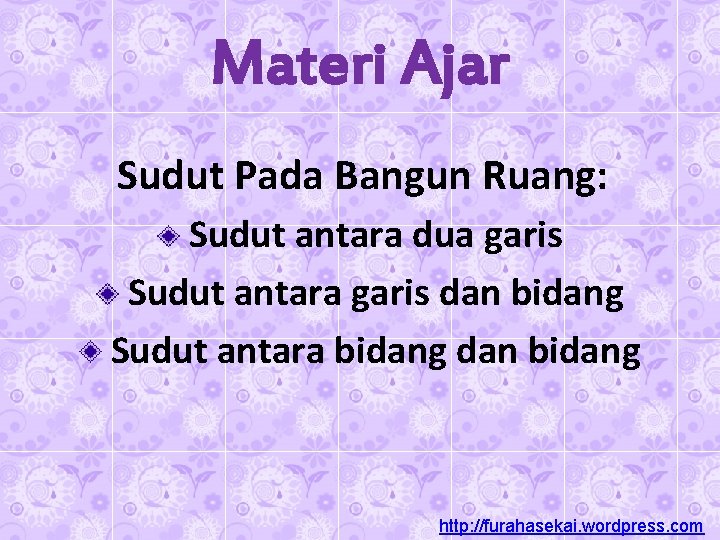 Materi Ajar Sudut Pada Bangun Ruang: Sudut antara dua garis Sudut antara garis dan Materi Ajar Sudut Pada Bangun Ruang: Sudut antara dua garis Sudut antara garis dan
