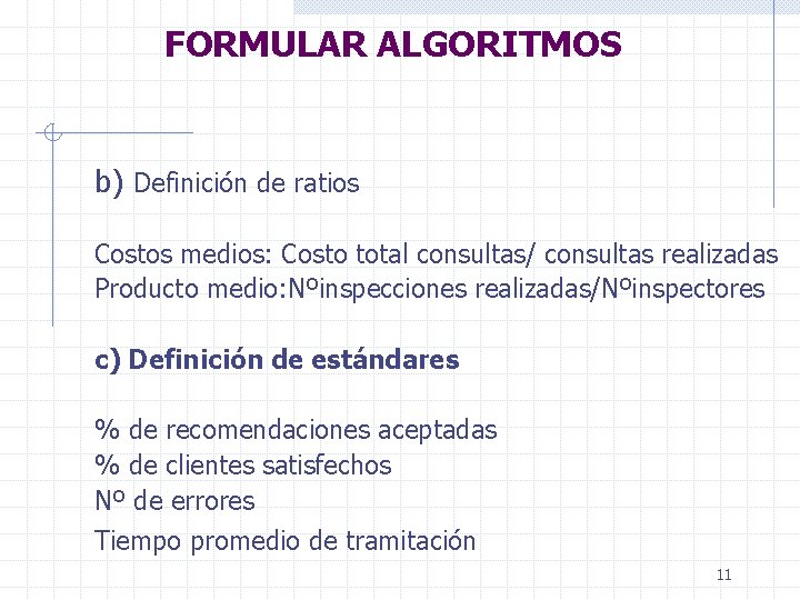 FORMULAR ALGORITMOS b) Definición de ratios Costos medios: Costo total consultas/ consultas realizadas Producto