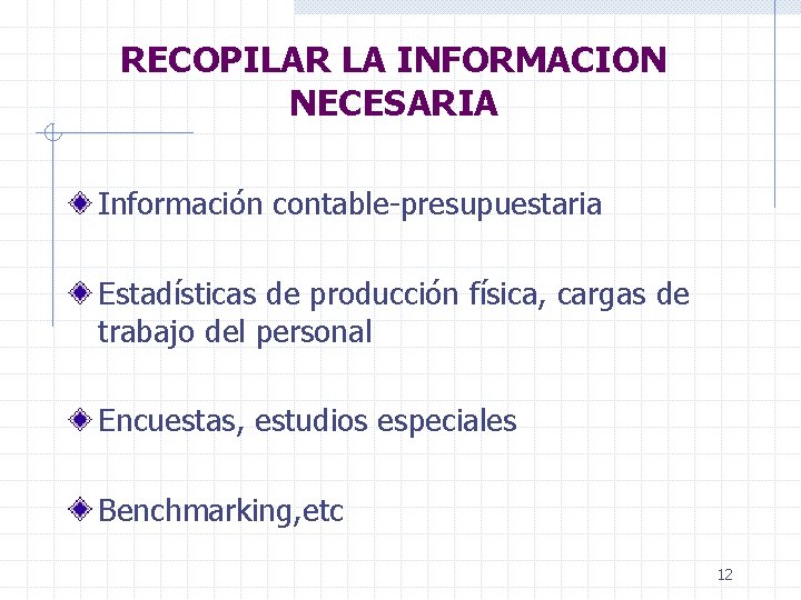 RECOPILAR LA INFORMACION NECESARIA Información contable-presupuestaria Estadísticas de producción física, cargas de trabajo del