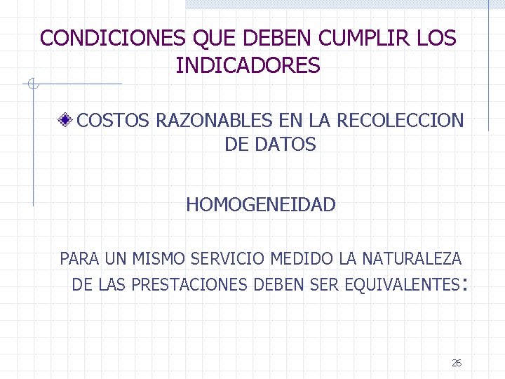 CONDICIONES QUE DEBEN CUMPLIR LOS INDICADORES COSTOS RAZONABLES EN LA RECOLECCION DE DATOS HOMOGENEIDAD