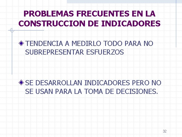 PROBLEMAS FRECUENTES EN LA CONSTRUCCION DE INDICADORES TENDENCIA A MEDIRLO TODO PARA NO SUBREPRESENTAR