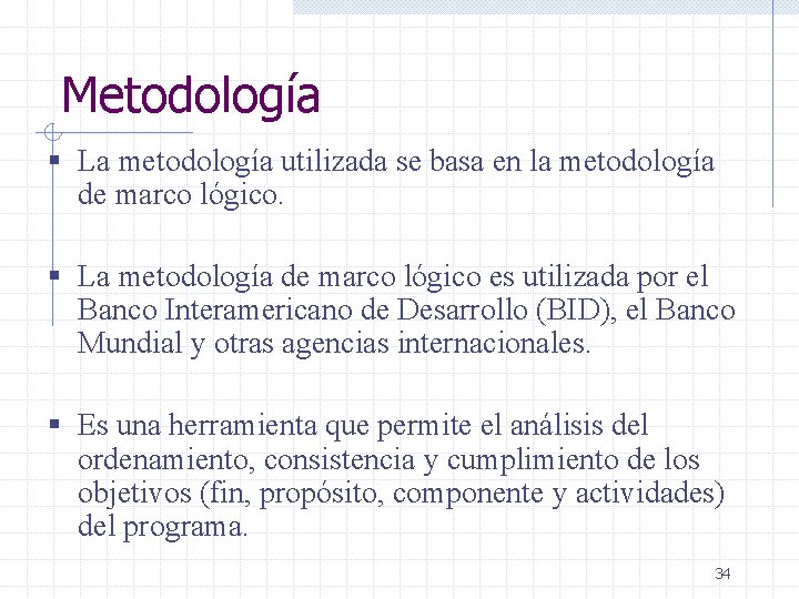 Metodología § La metodología utilizada se basa en la metodología de marco lógico. §