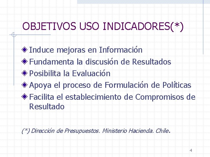 OBJETIVOS USO INDICADORES(*) Induce mejoras en Información Fundamenta la discusión de Resultados Posibilita la