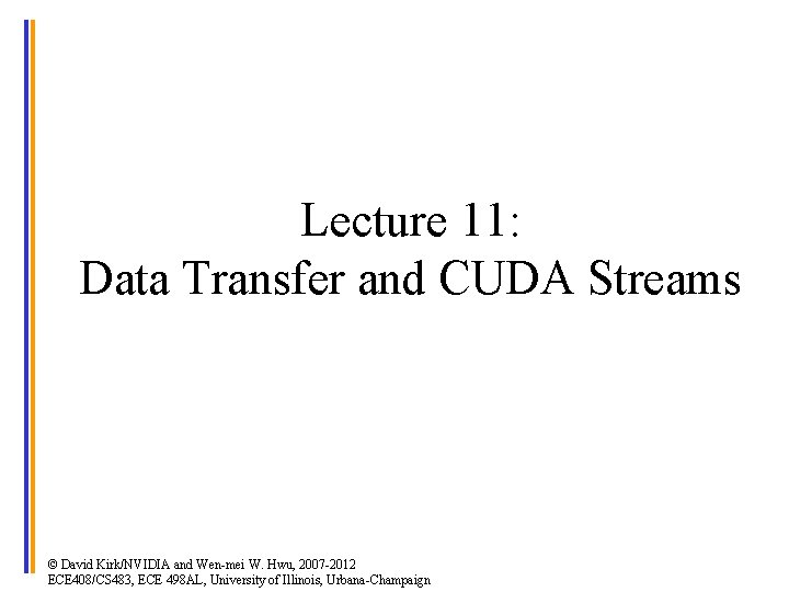 Lecture 11: Data Transfer and CUDA Streams © David Kirk/NVIDIA and Wen-mei W. Hwu,
