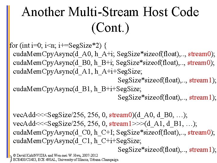 Another Multi-Stream Host Code (Cont. ) for (int i=0; i<n; i+=Seg. Size*2) { cuda.