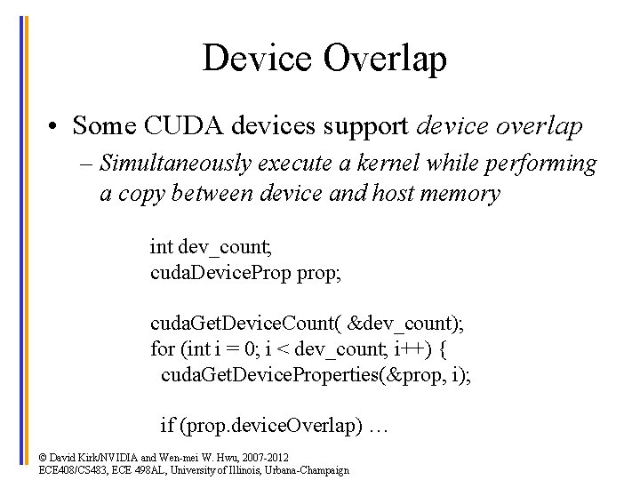 Device Overlap • Some CUDA devices support device overlap – Simultaneously execute a kernel