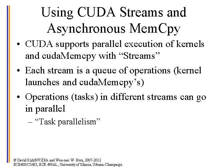 Using CUDA Streams and Asynchronous Mem. Cpy • CUDA supports parallel execution of kernels