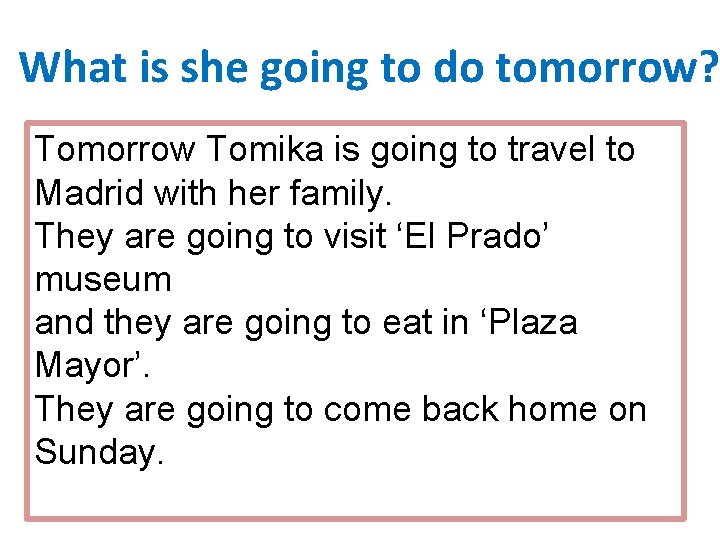 What is she going to do tomorrow? Tomorrow Tomika is going to travel to