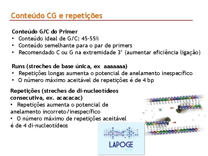 Conteúdo CG e repetições Conteúdo G/C do Primer • Conteúdo ideal de G/C: 45 Conteúdo CG e repetições Conteúdo G/C do Primer • Conteúdo ideal de G/C: 45