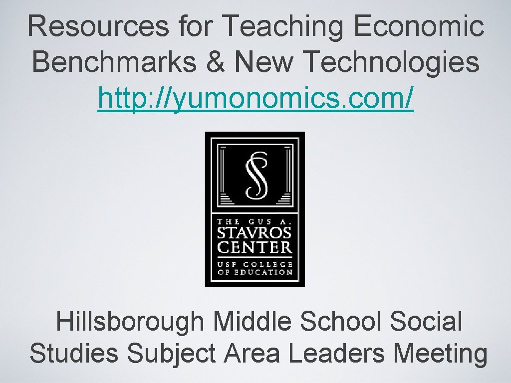 Resources for Teaching Economic Benchmarks & New Technologies http: //yumonomics. com/ Hillsborough Middle School