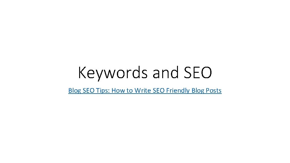 Keywords and SEO Blog SEO Tips: How to Write SEO Friendly Blog Posts 