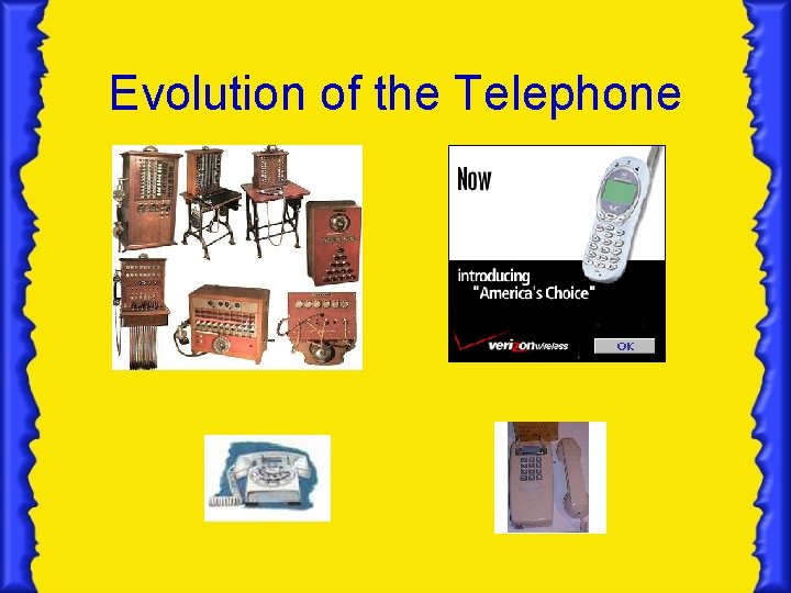Evolution of the Telephone Evolution of the Telephone