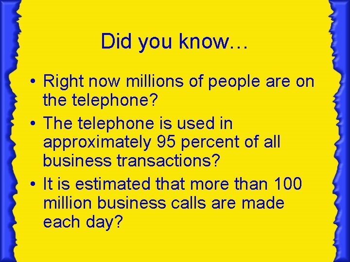 Did you know… • Right now millions of people are on the telephone? • Did you know… • Right now millions of people are on the telephone? •