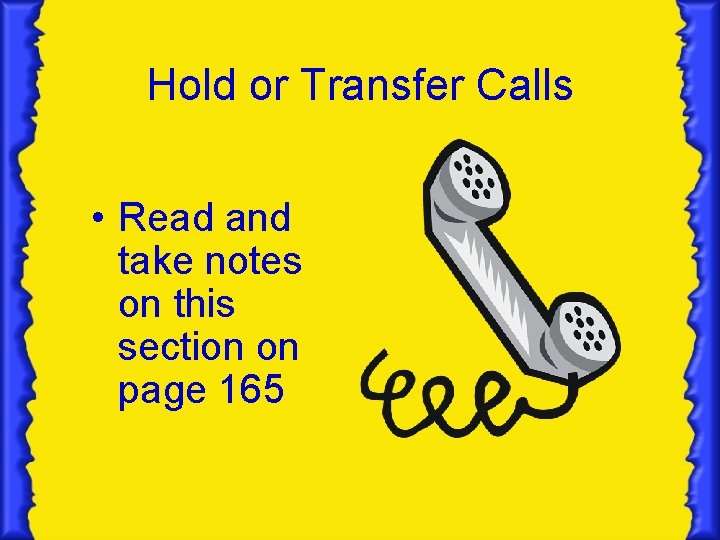 Hold or Transfer Calls • Read and take notes on this section on page Hold or Transfer Calls • Read and take notes on this section on page