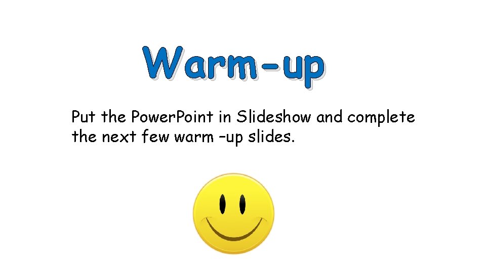 Warm-up Put the Power. Point in Slideshow and complete the next few warm –up Warm-up Put the Power. Point in Slideshow and complete the next few warm –up