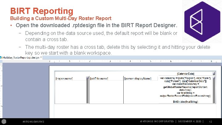 BIRT Reporting Building a Custom Multi-Day Roster Report • Open the downloaded. rptdesign file