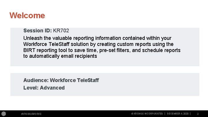 Welcome Session ID: KR 702 Unleash the valuable reporting information contained within your Workforce