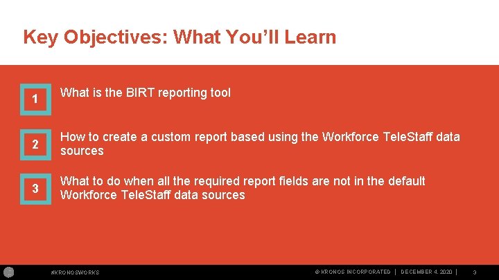 Key Objectives: What You’ll Learn 1 What is the BIRT reporting tool 2 How