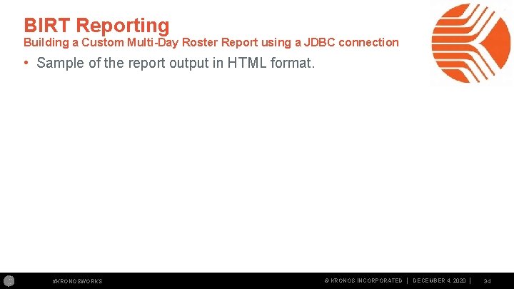 BIRT Reporting Building a Custom Multi-Day Roster Report using a JDBC connection • Sample