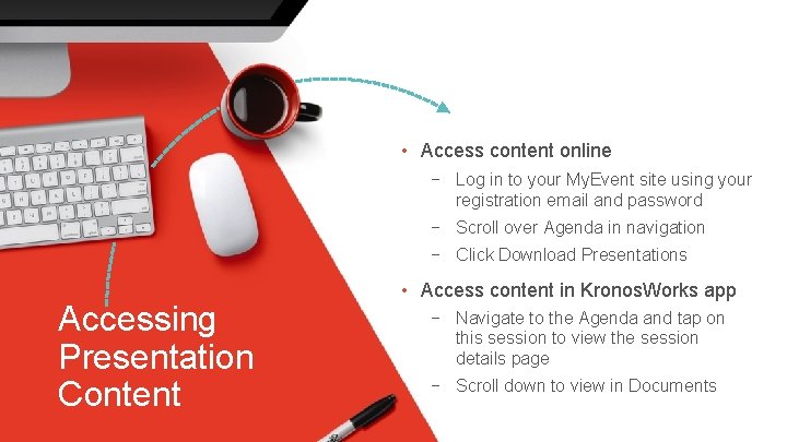  • Access content online − Log in to your My. Event site using