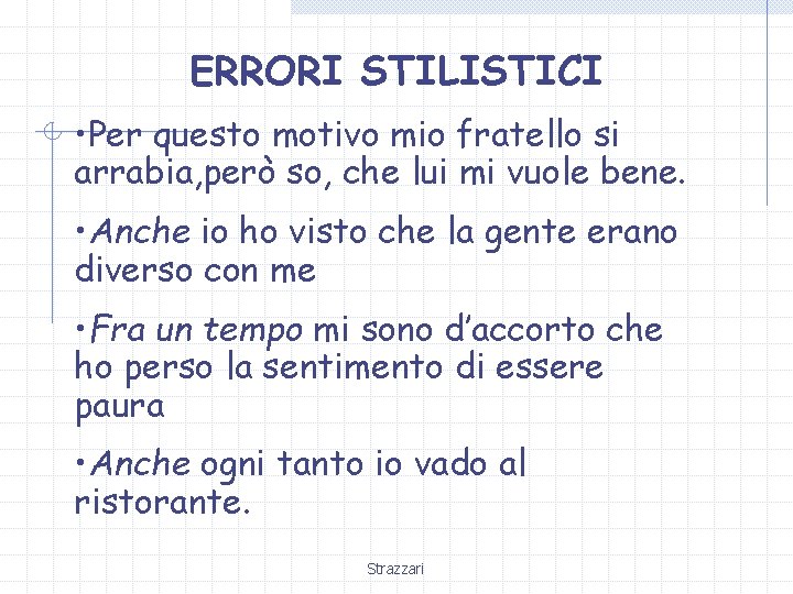 ERRORI STILISTICI • Per questo motivo mio fratello si arrabia, però so, che lui