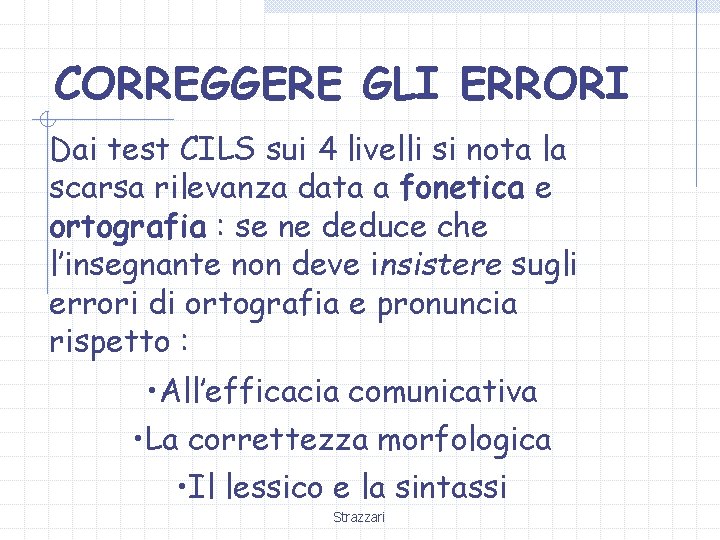 CORREGGERE GLI ERRORI Dai test CILS sui 4 livelli si nota la scarsa rilevanza