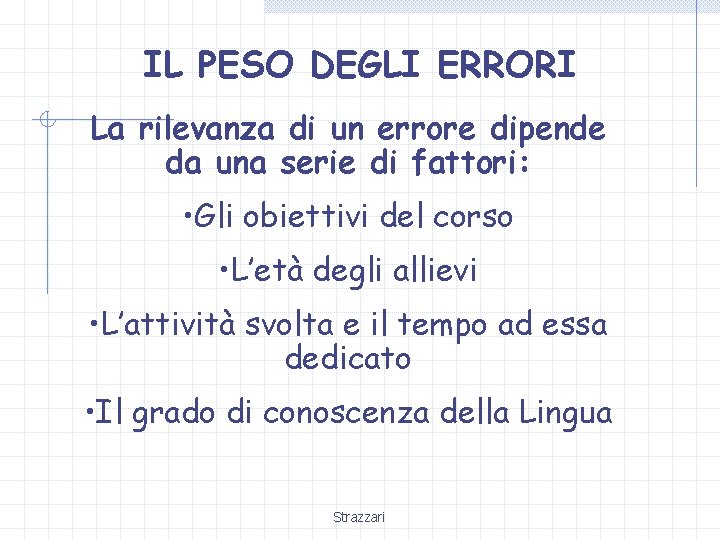 IL PESO DEGLI ERRORI La rilevanza di un errore dipende da una serie di