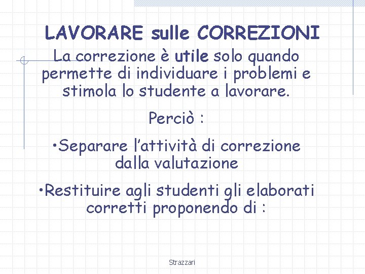 LAVORARE sulle CORREZIONI La correzione è utile solo quando permette di individuare i problemi