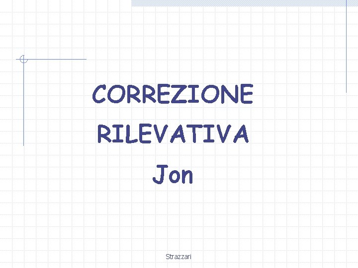 CORREZIONE RILEVATIVA Jon Strazzari 