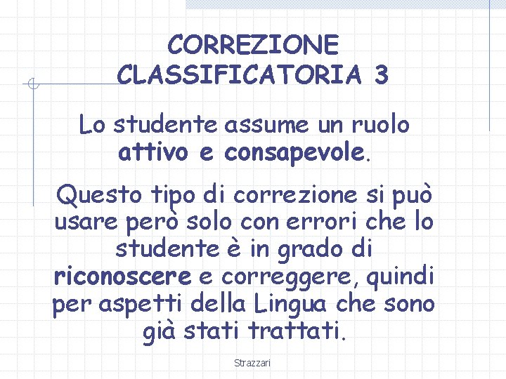 CORREZIONE CLASSIFICATORIA 3 Lo studente assume un ruolo attivo e consapevole. Questo tipo di