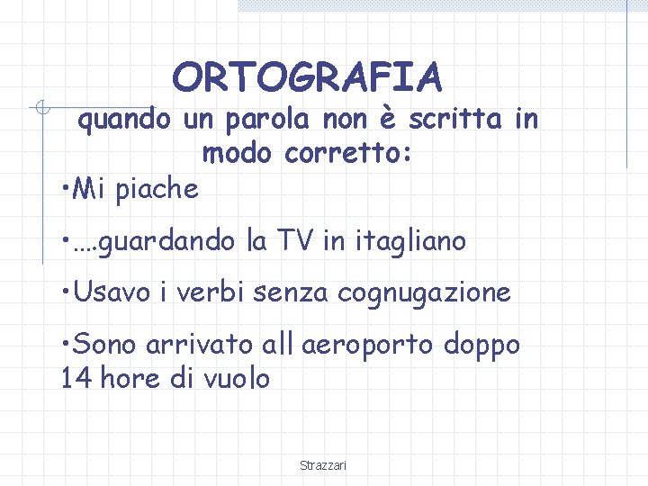 ORTOGRAFIA quando un parola non è scritta in modo corretto: • Mi piache • ORTOGRAFIA quando un parola non è scritta in modo corretto: • Mi piache •