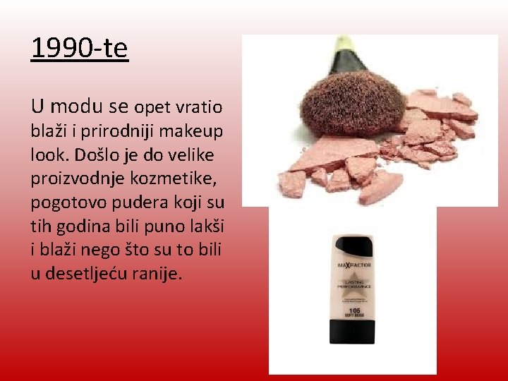 1990 -te U modu se opet vratio blaži i prirodniji makeup look. Došlo je