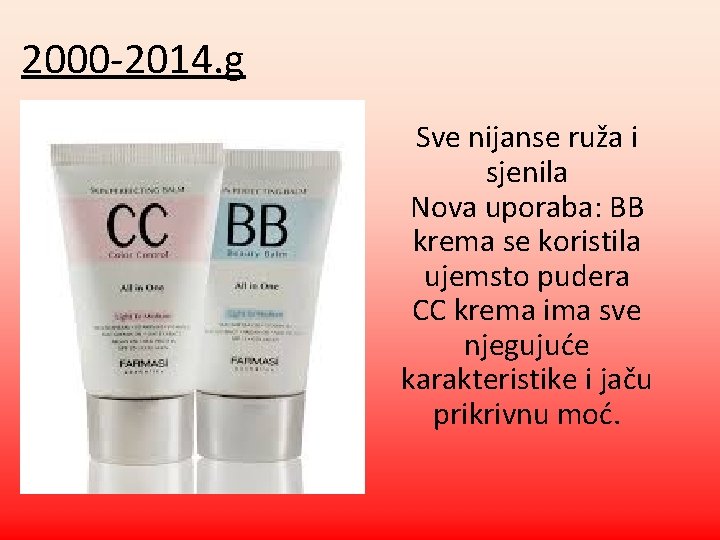 2000 -2014. g Sve nijanse ruža i sjenila Nova uporaba: BB krema se koristila