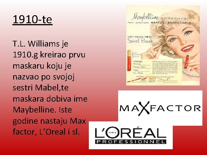 1910 -te T. L. Williams je 1910. g kreirao prvu maskaru koju je nazvao