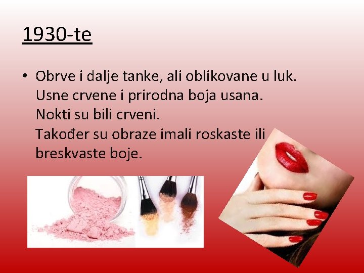 1930 -te • Obrve i dalje tanke, ali oblikovane u luk. Usne crvene i