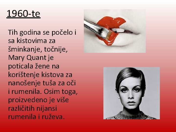 1960 -te Tih godina se počelo i sa kistovima za šminkanje, točnije, Mary Quant