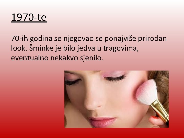 1970 -te 70 -ih godina se njegovao se ponajviše prirodan look. Šminke je bilo