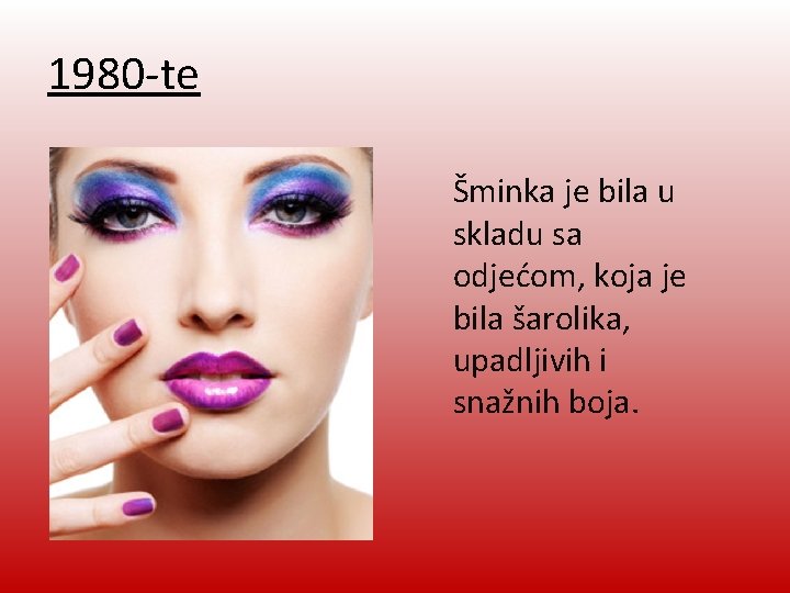 1980 -te Šminka je bila u skladu sa odjećom, koja je bila šarolika, upadljivih