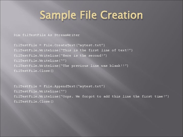 Sample File Creation Dim fil. Test. File As Stream. Writer fil. Test. File =