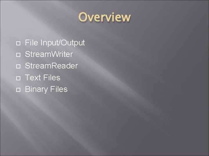 Overview File Input/Output Stream. Writer Stream. Reader Text Files Binary Files 