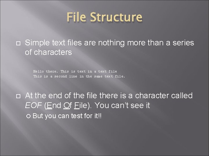 File Structure Simple text files are nothing more than a series of characters Hello