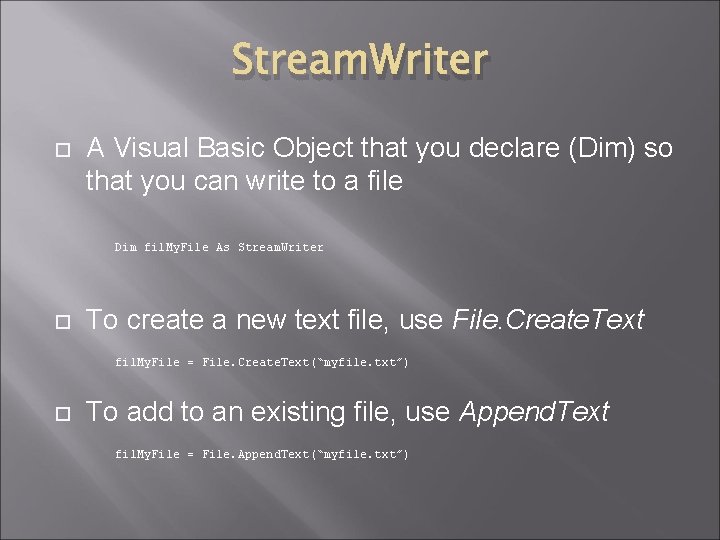 Stream. Writer A Visual Basic Object that you declare (Dim) so that you can