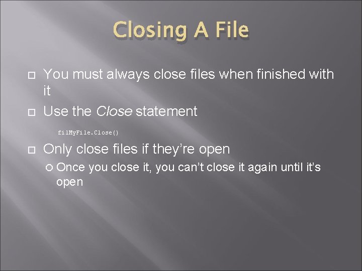 Closing A File You must always close files when finished with it Use the