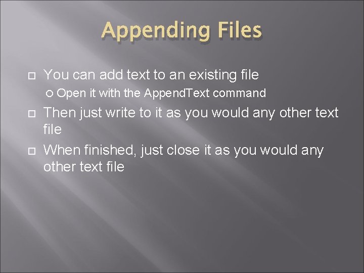 Appending Files You can add text to an existing file Open it with the