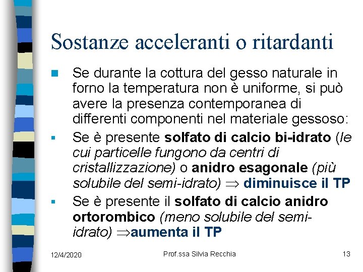 Sostanze acceleranti o ritardanti n § § Se durante la cottura del gesso naturale